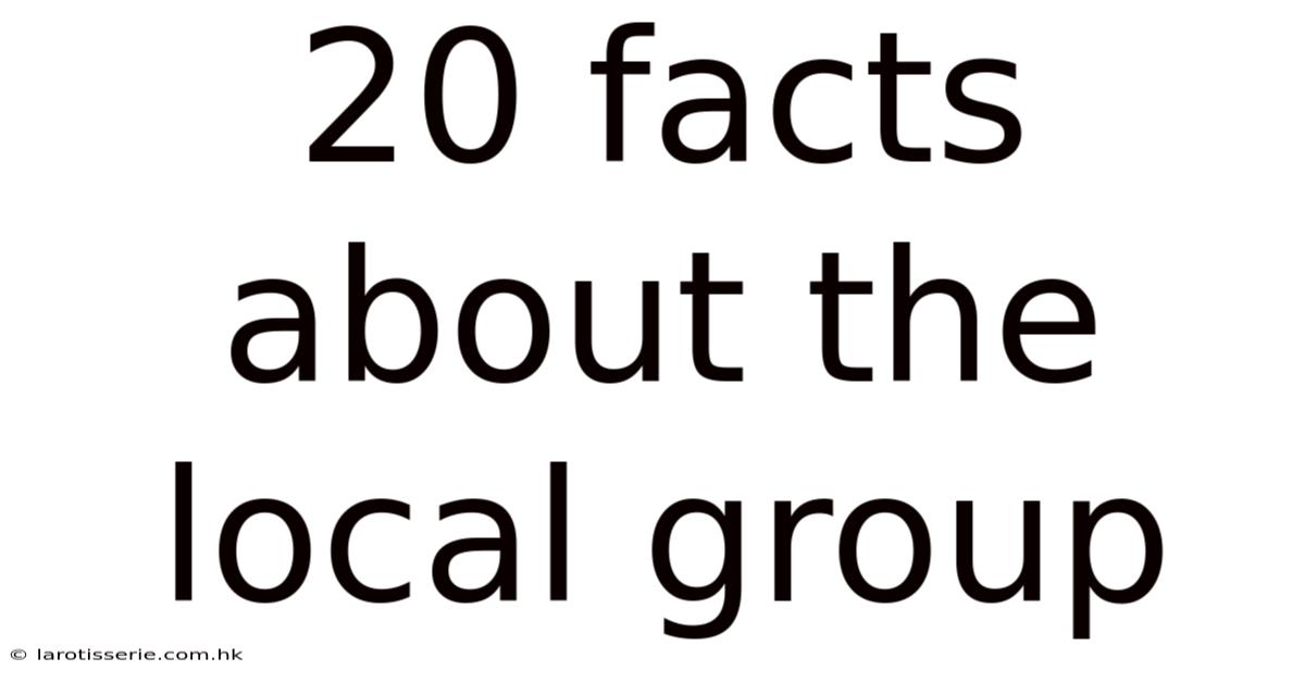 20 Facts About The Local Group