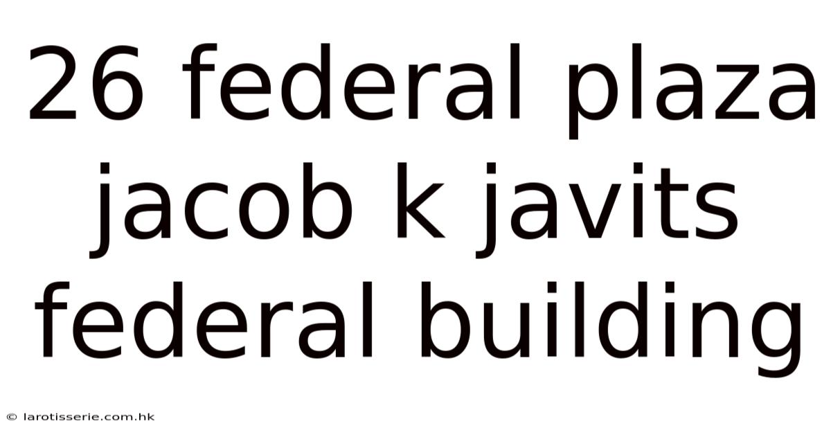 26 Federal Plaza Jacob K Javits Federal Building