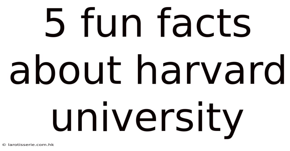 5 Fun Facts About Harvard University