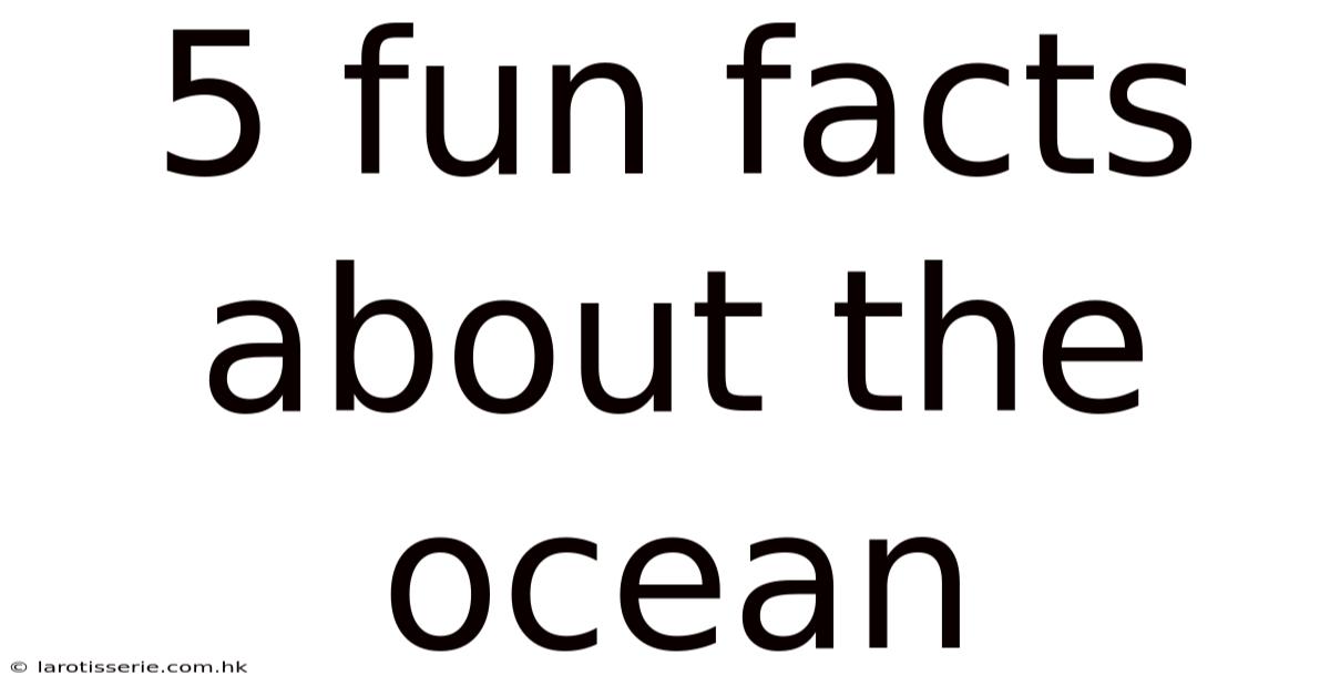 5 Fun Facts About The Ocean