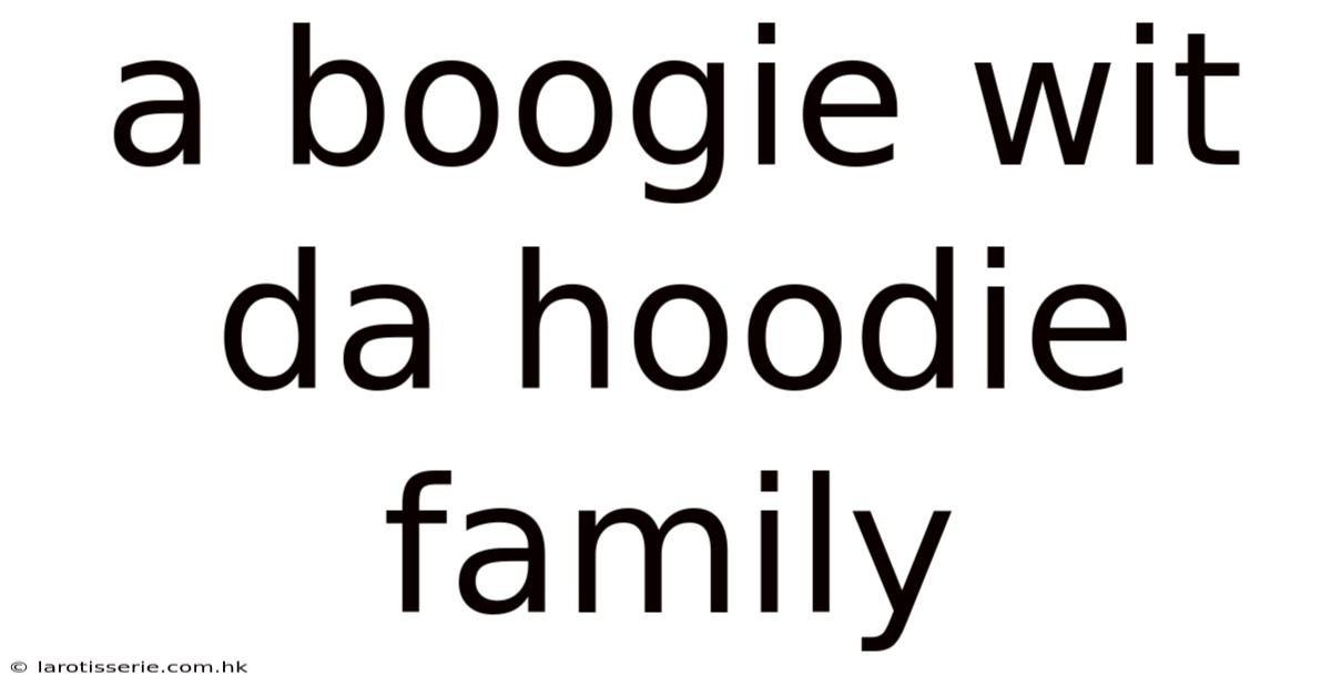 A Boogie Wit Da Hoodie Family