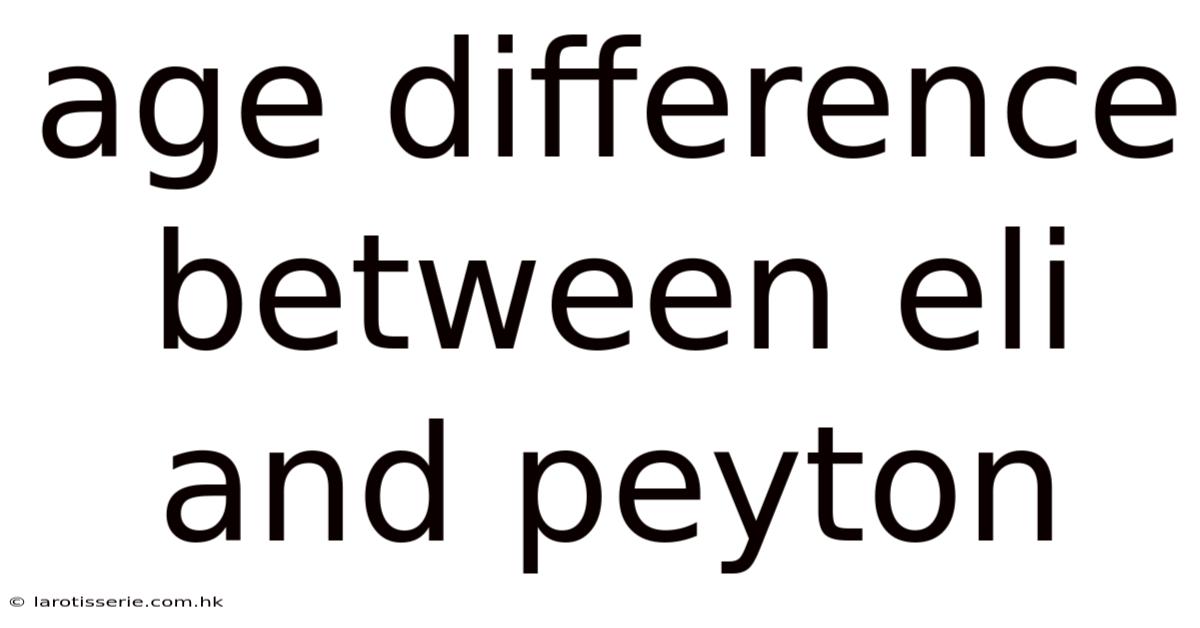 Age Difference Between Eli And Peyton