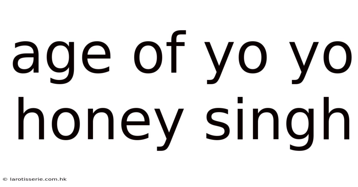 Age Of Yo Yo Honey Singh