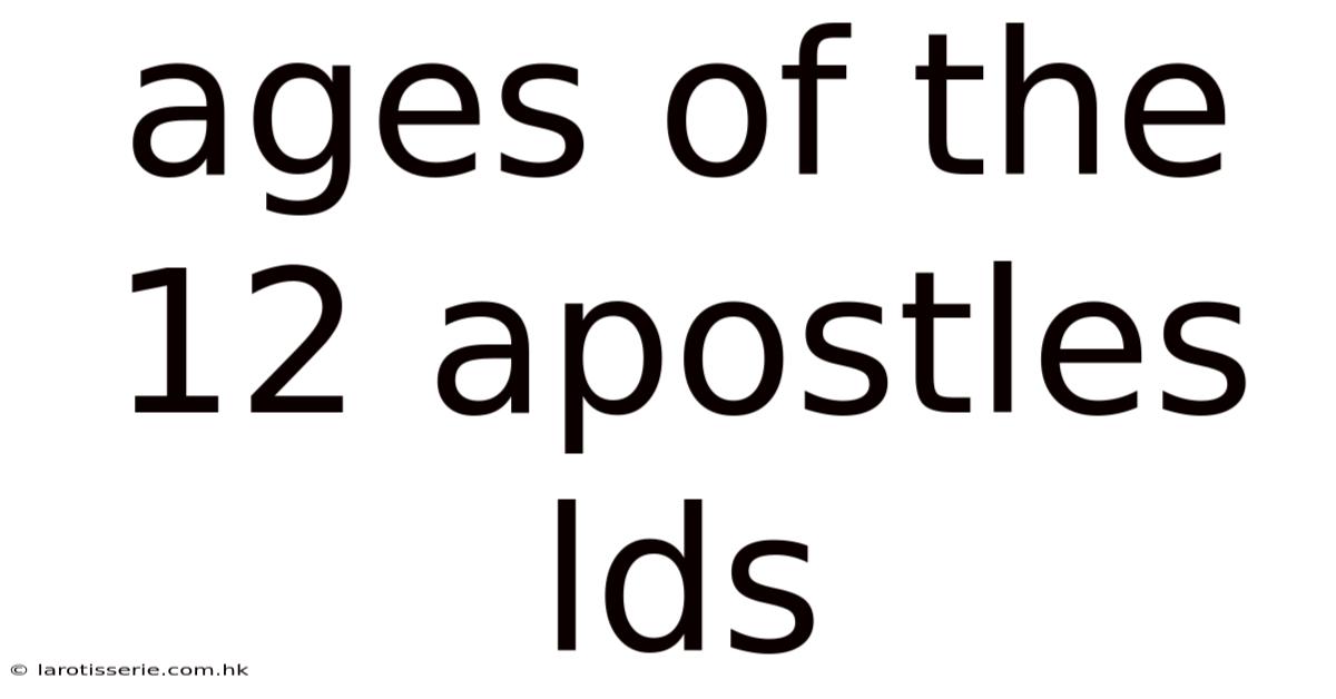 Ages Of The 12 Apostles Lds
