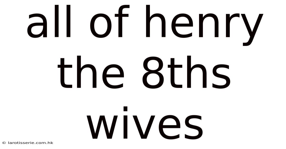 All Of Henry The 8ths Wives