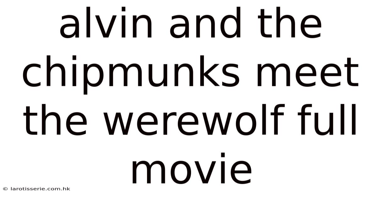 Alvin And The Chipmunks Meet The Werewolf Full Movie