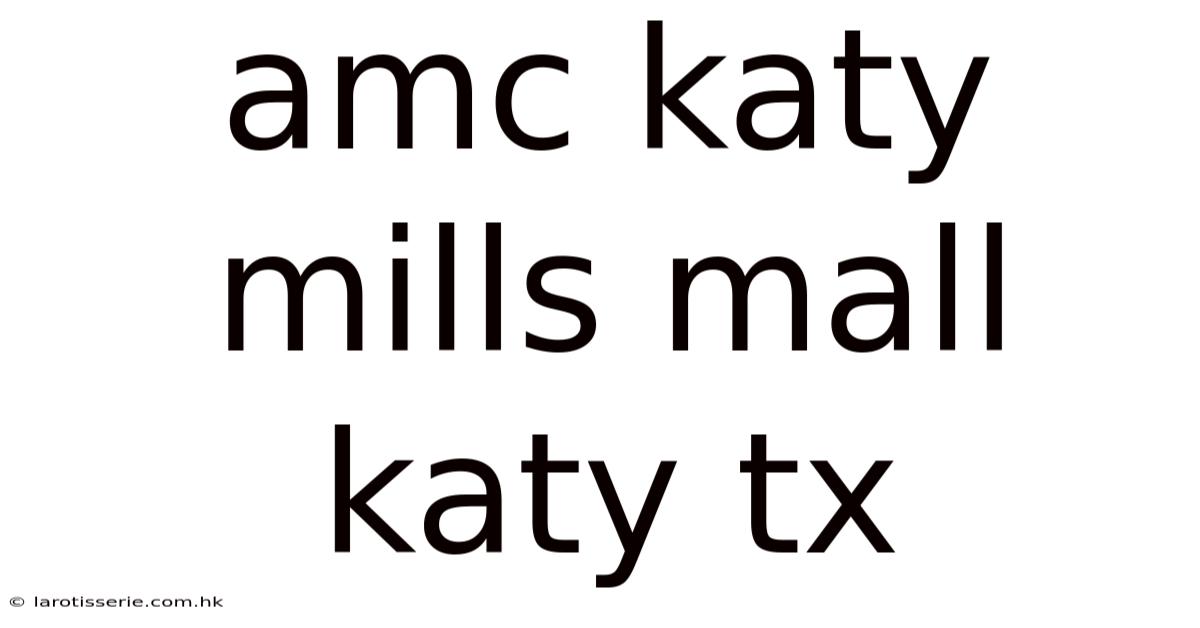 Amc Katy Mills Mall Katy Tx