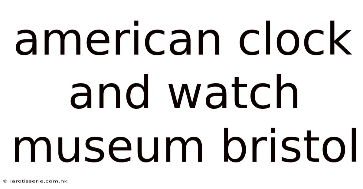 American Clock And Watch Museum Bristol