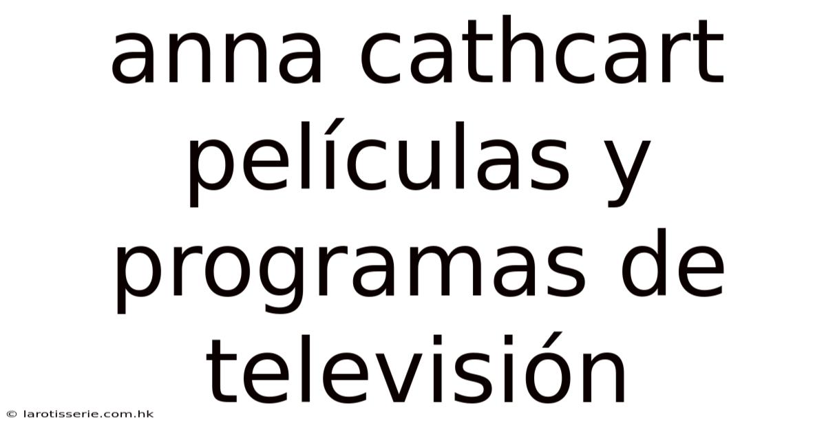 Anna Cathcart Películas Y Programas De Televisión