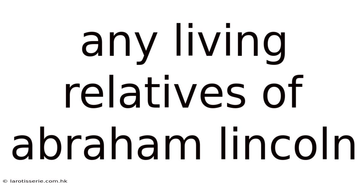 Any Living Relatives Of Abraham Lincoln
