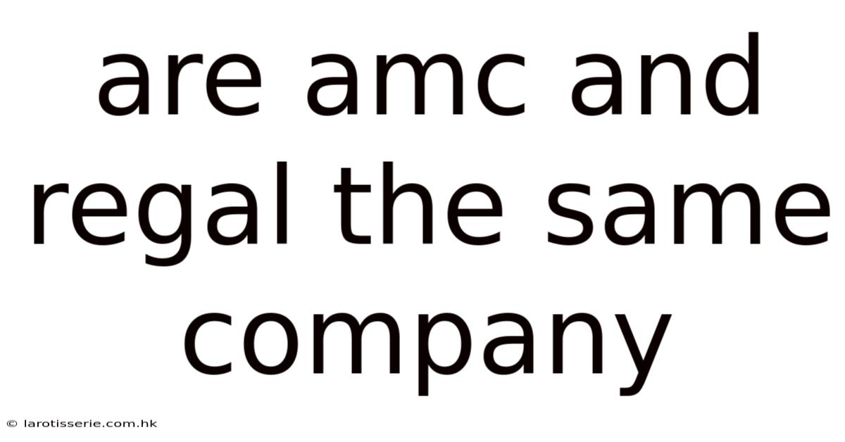 Are Amc And Regal The Same Company