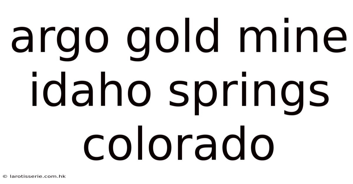 Argo Gold Mine Idaho Springs Colorado
