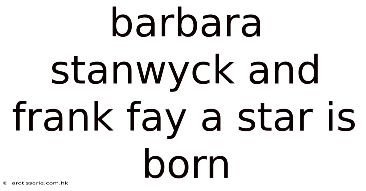 Barbara Stanwyck And Frank Fay A Star Is Born