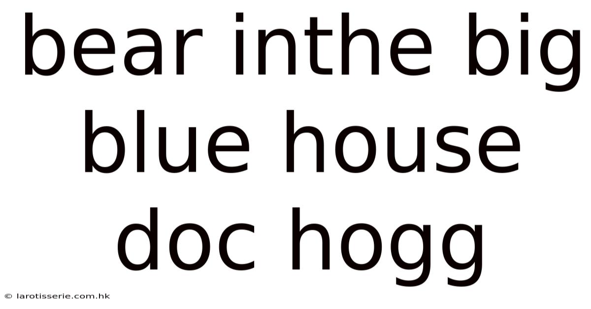 Bear Inthe Big Blue House Doc Hogg