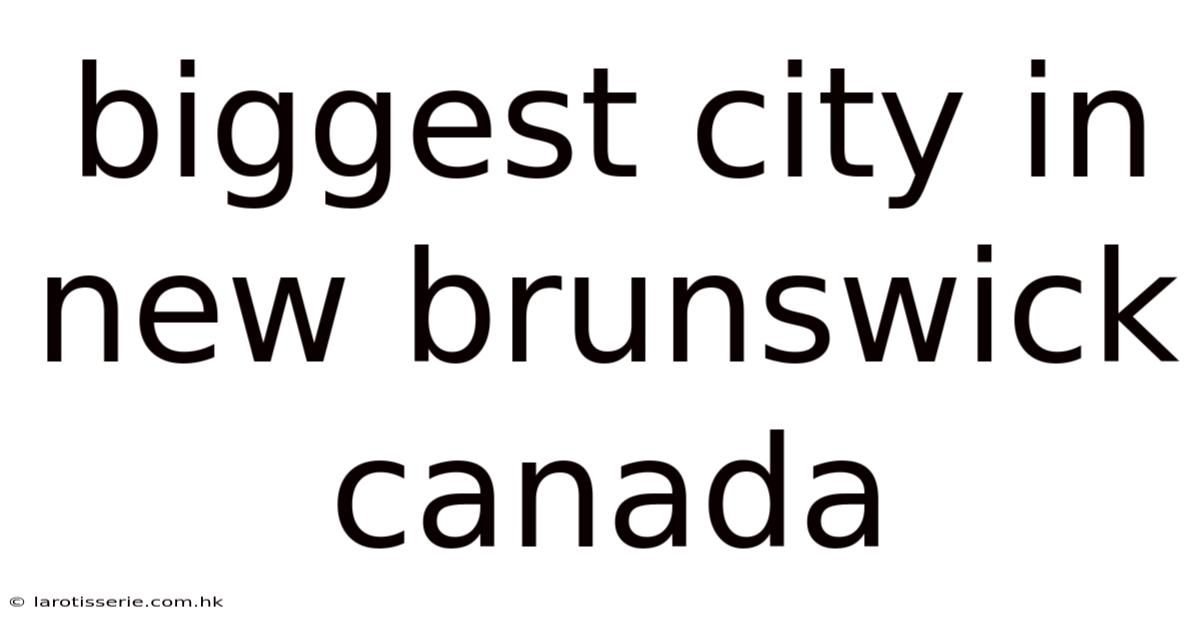 Biggest City In New Brunswick Canada