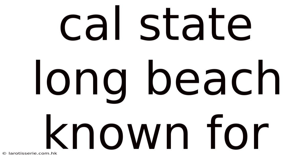 Cal State Long Beach Known For