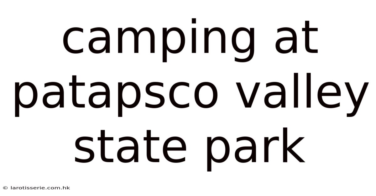 Camping At Patapsco Valley State Park