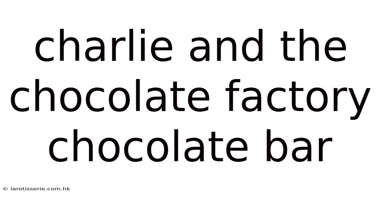 Charlie And The Chocolate Factory Chocolate Bar