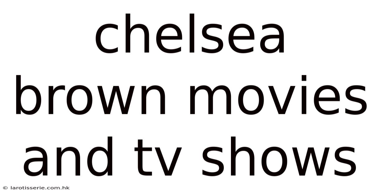 Chelsea Brown Movies And Tv Shows