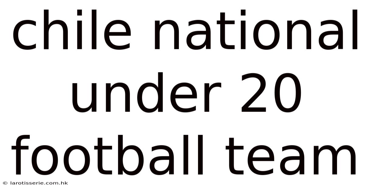 Chile National Under 20 Football Team