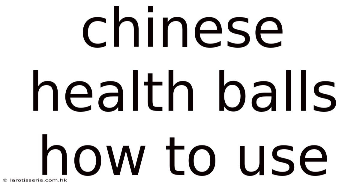 Chinese Health Balls How To Use