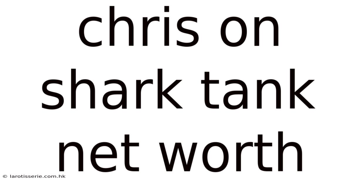 Chris On Shark Tank Net Worth