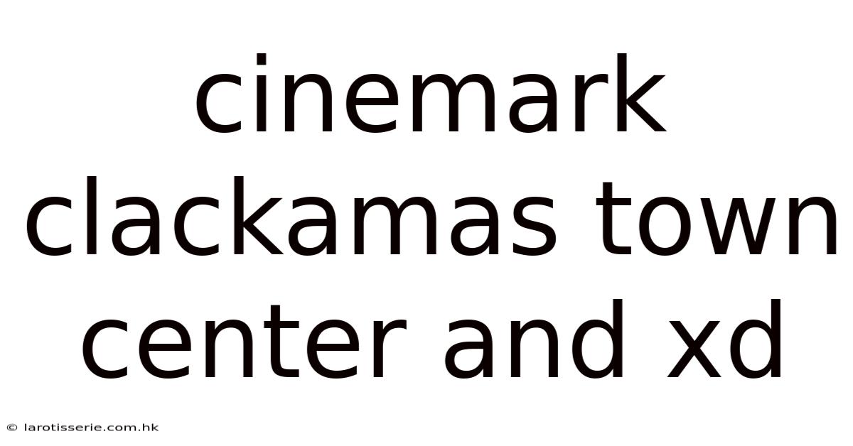 Cinemark Clackamas Town Center And Xd