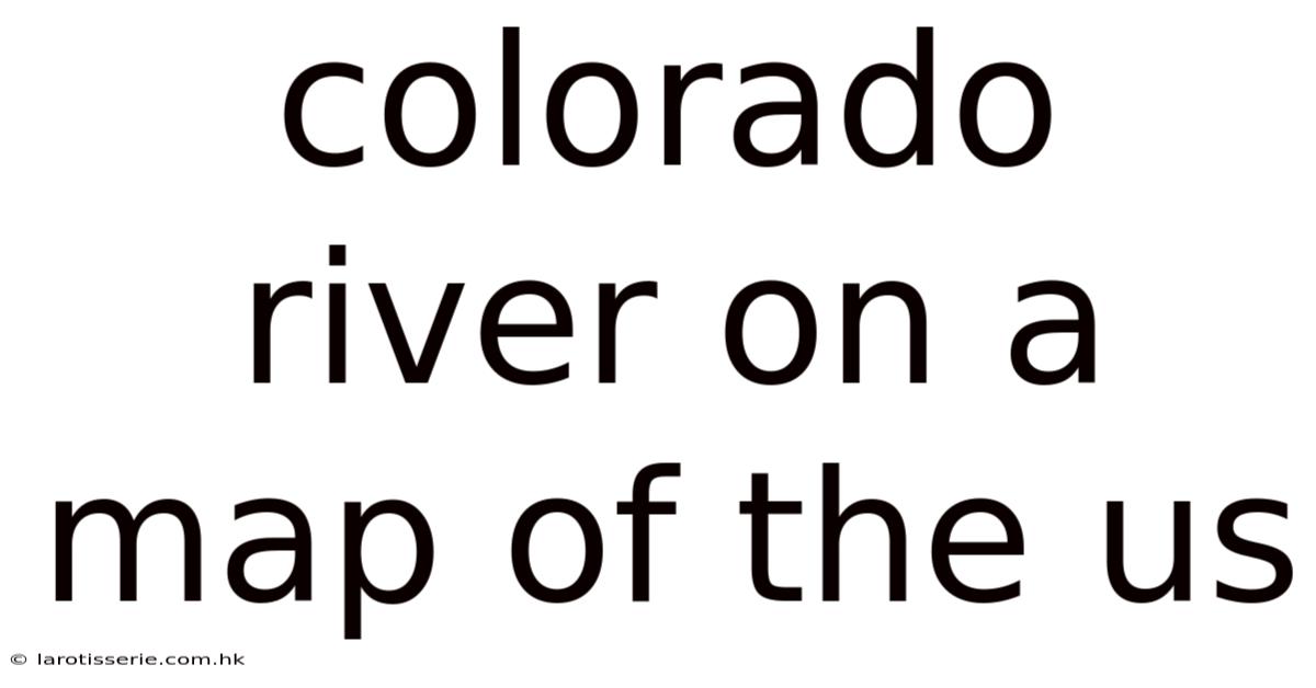 Colorado River On A Map Of The Us