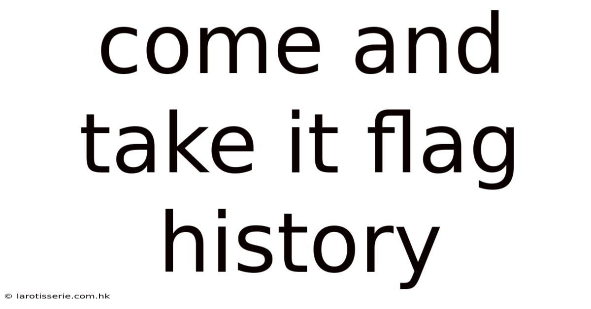 Come And Take It Flag History