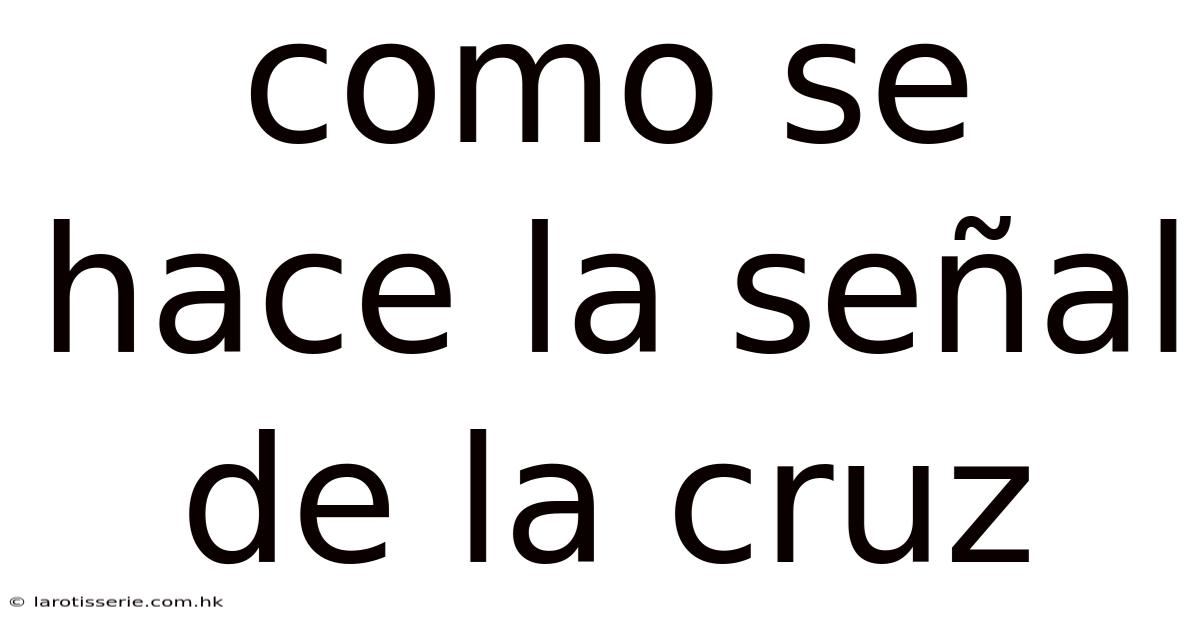 Como Se Hace La Señal De La Cruz