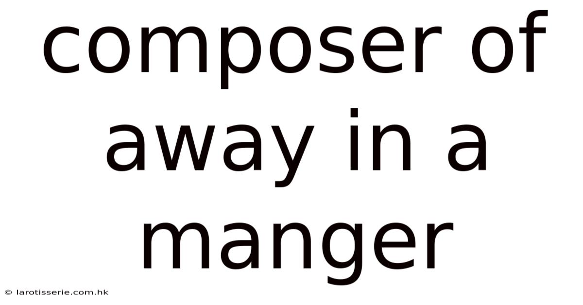 Composer Of Away In A Manger