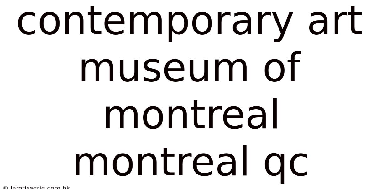 Contemporary Art Museum Of Montreal Montreal Qc