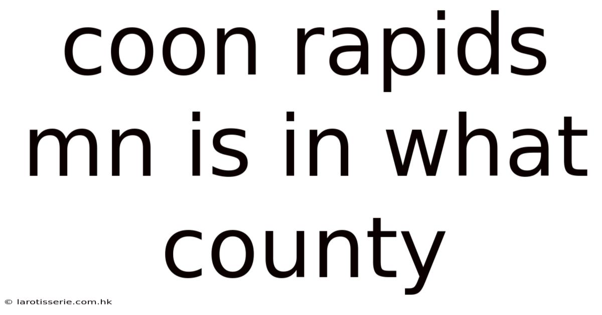 Coon Rapids Mn Is In What County