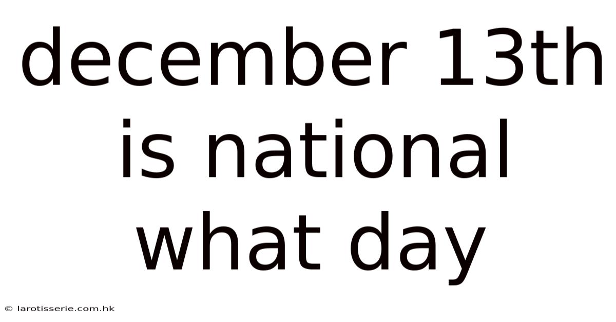December 13th Is National What Day