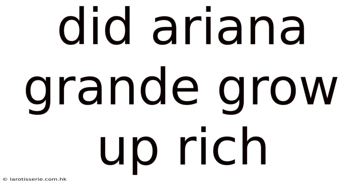 Did Ariana Grande Grow Up Rich