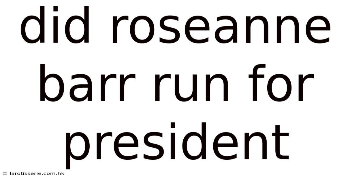 Did Roseanne Barr Run For President