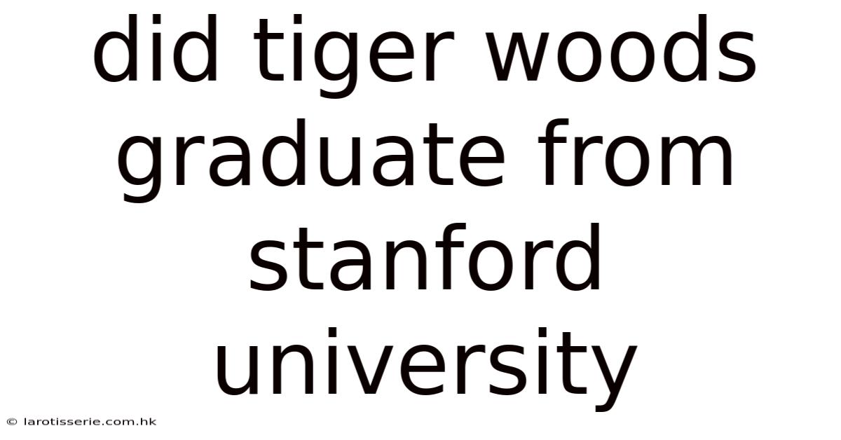 Did Tiger Woods Graduate From Stanford University