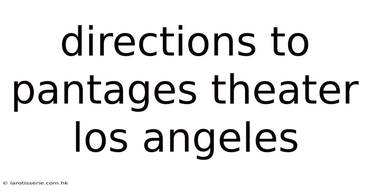 Directions To Pantages Theater Los Angeles