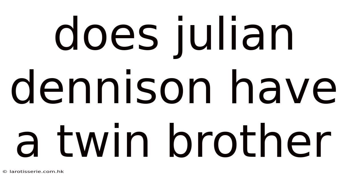 Does Julian Dennison Have A Twin Brother
