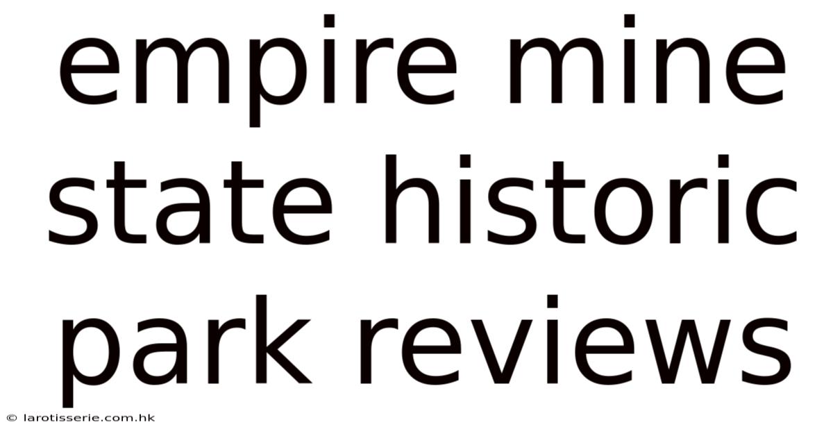 Empire Mine State Historic Park Reviews