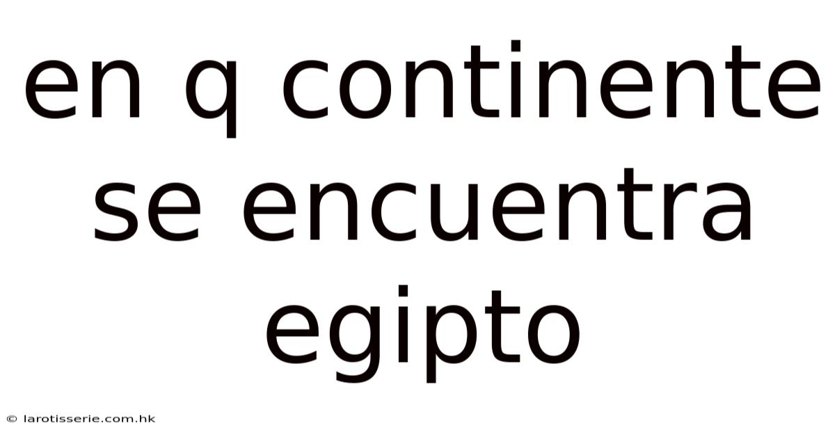 En Q Continente Se Encuentra Egipto
