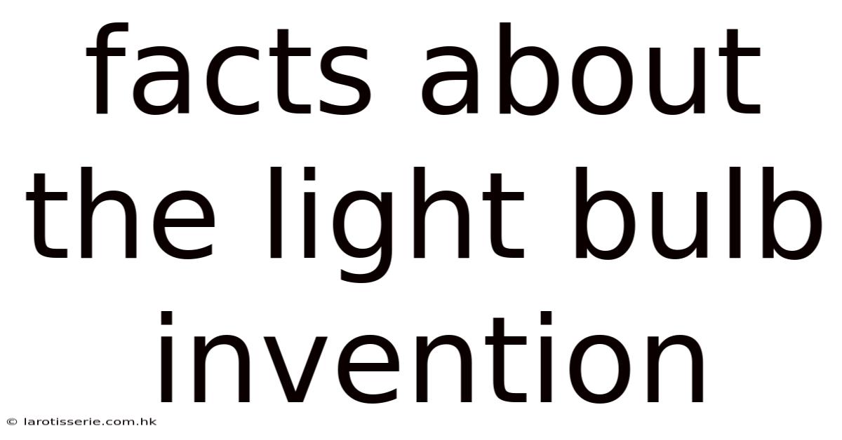 Facts About The Light Bulb Invention