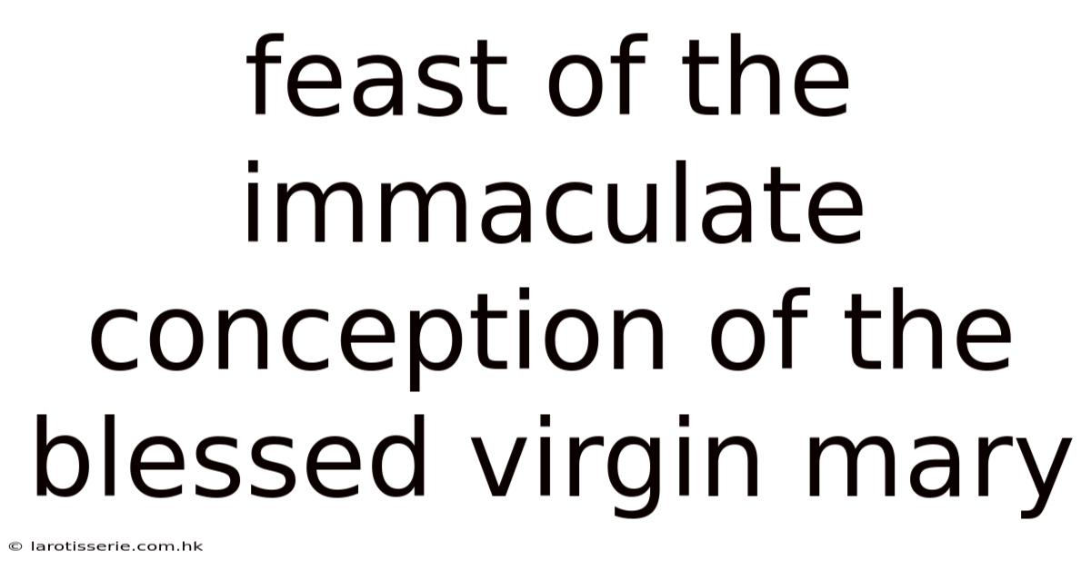 Feast Of The Immaculate Conception Of The Blessed Virgin Mary