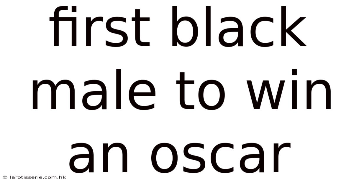 First Black Male To Win An Oscar