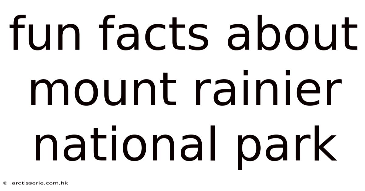 Fun Facts About Mount Rainier National Park