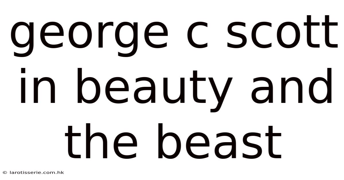 George C Scott In Beauty And The Beast