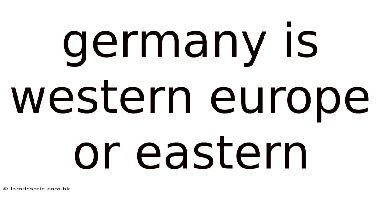 Germany Is Western Europe Or Eastern