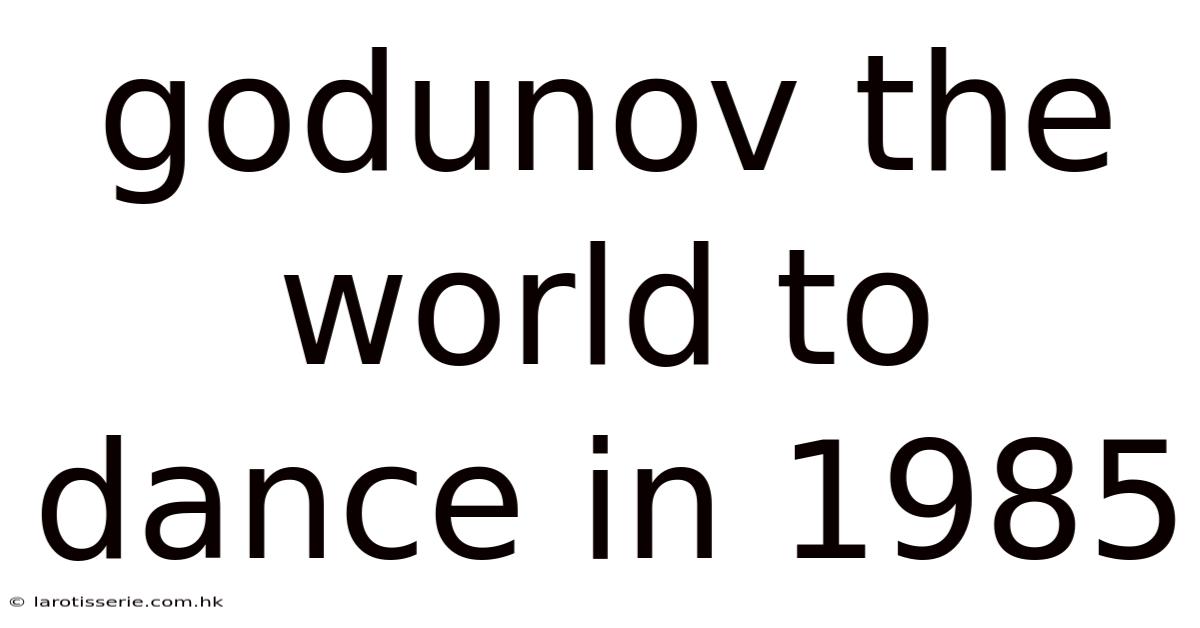 Godunov The World To Dance In 1985