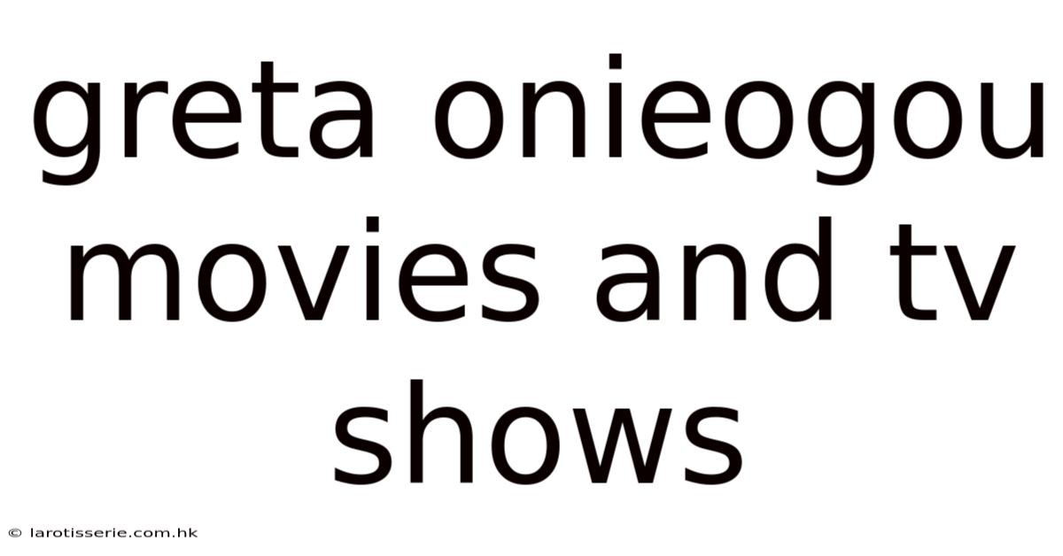 Greta Onieogou Movies And Tv Shows