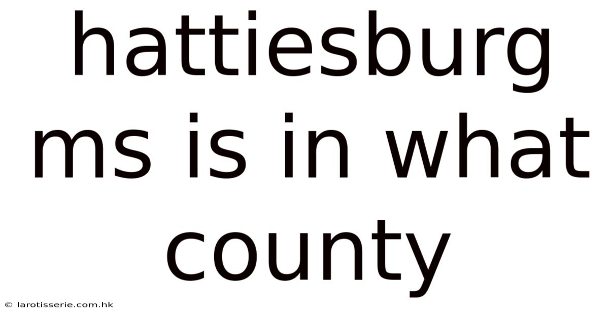 Hattiesburg Ms Is In What County